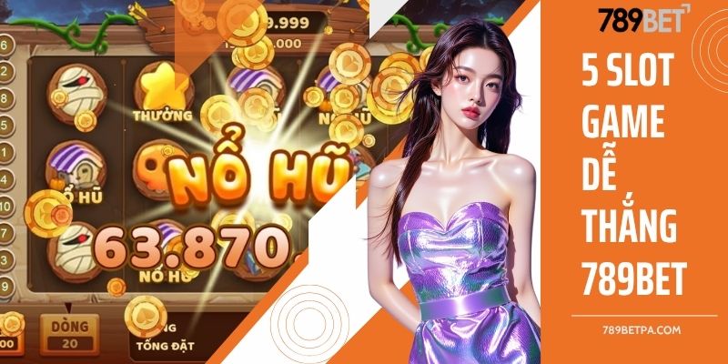 5 slot game dễ thắng 789BET