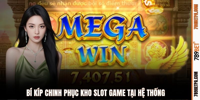 Bí kíp chinh phục kho slot game tại hệ thống
