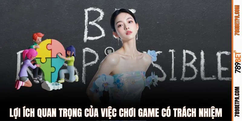 Lợi ích quan trọng của việc chơi game có trách nhiệm