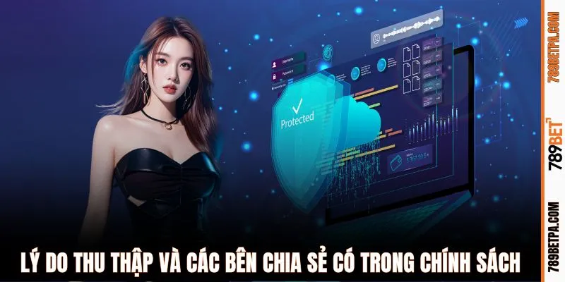 Lý do thu thập và các bên chia sẻ có trong chính sách