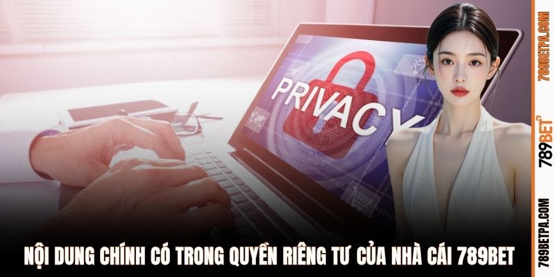 Nội dung chính có trong quyền riêng tư của nhà cái 789BET
